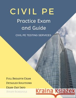 Civil PE Practice Exam and Guide: Full Breadth Exam, Detailed Solutions, Exam-Day Info, and Study Schedule