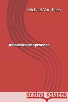 #Believeintheprocess