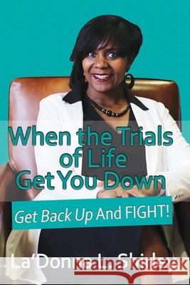 When the Trials of Life Get You Down - Get Back Up AND FIGHT