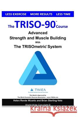 The TRISO90 Course: Advanced Strength and Muscle Building with The TRISOmetrics Exercise System.