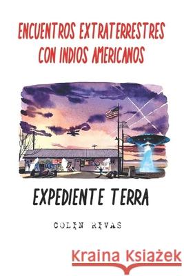 Encuentros Extraterrestres Con Indios Americanos: Expediente Terra