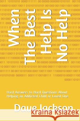 When The Best Help Is No Help: Hard Answers to Hard Questions About Helping an Addicted Child or Loved One