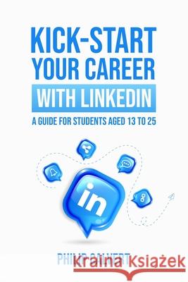 Kick-Start Your Career With LinkedIn: A Guide for Students Aged 13 to 25