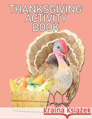 Thanksgiving Activity Book: Hours of Fun, Mazes, Crossword Puzzles, Coloring Pages, Word Search for Ages 8-10