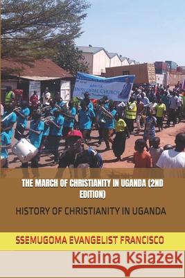 The March of Christianity in Uganda (2nd Edition): History of Christianity in Uganda