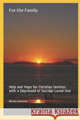 For the Family: Help and Hope for Christian Families with a Depressed or Suicidal Loved One