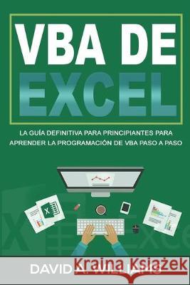 VBA de Excel: La Guía definitiva para principiantes para aprender la programación de VBA paso a paso (Libro En Español/ Excel VBA Sp