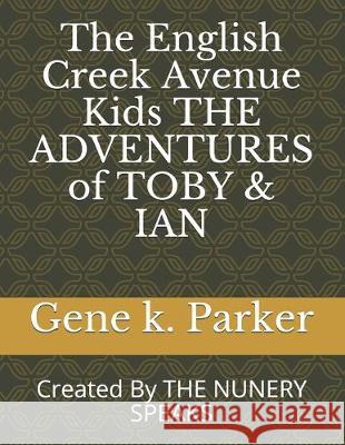 The English Creek Avenue Kids THE ADVENTURES of TOBY & IAN: Created By THE NUNERY SPEAKS