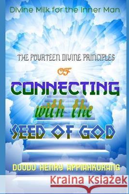 The Fourteen Divine Principles of Connecting With the Seed of God: Divine Milk for the Inner Man