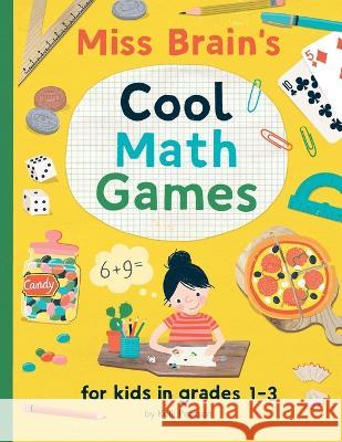 Miss Brain's Cool Math Games: for kids in grades 1-3