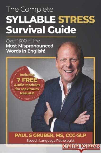 The Complete Syllable Stress Survival Guide: Over 1300 of the Most Mispronounced Words in English!
