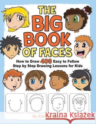 The Big Book of Faces: How to Draw 400 Easy to follow Step by Step Drawing Lessons for Kids