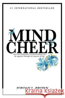 A Mind of Cheer: How the Philosophy of Cheerleading Can be Applied Through All Aspects of Life