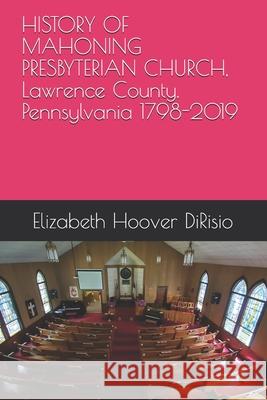 HISTORY OF MAHONING PRESBYTERIAN CHURCH, Lawrence County, Pennsylvania 1798-2019: The Tent Hall Church