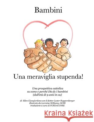 Bambini Una meraviglia stupenda!: Una prospettiva cattolica su come e perché Dio fa i bambini (dall'età di 9 anni in su)