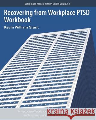 Recovering from Workplace PTSD Workbook: A Recovery Workbook for Mental Health Professionals and PTSD Survivors