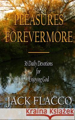 Pleasures Forevermore: 36 Daily Devotions for Enjoying God
