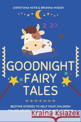 Goodnight Fairy Tales: Bedtime stories to help your children falling asleep, feeling calm, and learning mindfulness