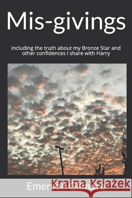 Mis-givings: including the truth about my Bronze Star and other confidences I share with Harry