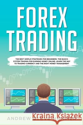 Forex Trading: The best simple strategies for beginners. The basics system trading for earning money online. Learn the way to trading