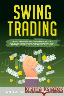 Swing Trading: The proven strategies for beginners to make profits fast in the market. How to become a successful trader for a living