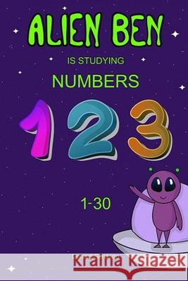 Alien Ben Is Studying Numbers: Educational Book For Kids (Book For Kids 2-6 Years)