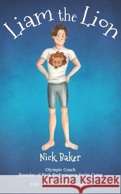 Liam the Lion: An Inspirational Story of a Boy's Struggles and His Path to Swimming Victory!