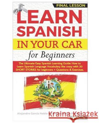 LEARN SPANISH IN YOUR CAR for Beginners: The Ultimate Easy Spanish Learning Audiobook: How to Learn Spanish Language Vocabulary like crazy with 20 SHO