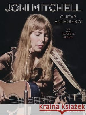 Joni Mitchell Guitar Anthology: 23 Favorite Songs Arranged for Guitar Chords and Frames with Voice