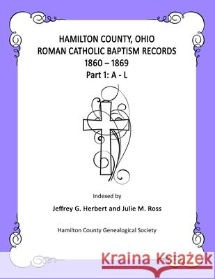 Hamilton County, Ohio Roman Catholic Baptism Records - 1860 - 1869: Part 1: A - L