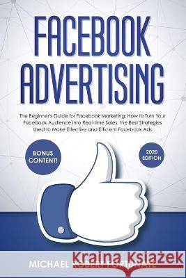 Facebook Advertising: The Beginner's Guide for Facebook Marketing: How to Turn Your Facebook Audience into Real-time Sales, the Best Strateg