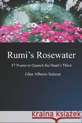 Rumi's Rosewater: 87 Poems to Quench the Heart's Thirst