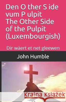 Den O ther S ide vum P ulpit The Other Side of the Pulpit (Luxembourgish): Dir wäert et net gleewen