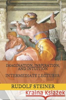 Imagination, Inspiration, and Intuition: Intermediate Lectures