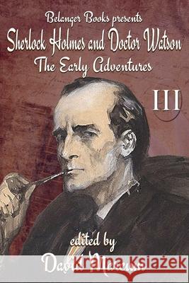 Sherlock Holmes and Dr. Watson: The Early Adventures Volume III