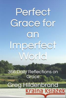 Perfect Grace for an Imperfect World: 366 Daily Reflections on Grace