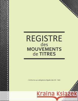 Registre des mouvements de titres: Enregistrement des acquisitions et cessions d'actions pour SA et SAS - ligné de 103 pages - Format large 21,59cm x