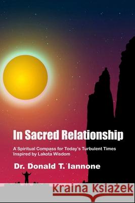 In Sacred Relationship: A Spiritual Compass for Today's Turbulent Times Inspired by Lakota Wisdom