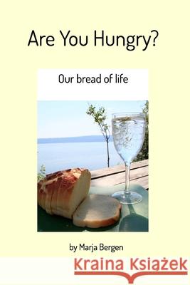 Are You Hungry?: Our bread of life