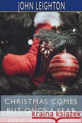 Christmas Comes but Once a Year (Esprios Classics): With Notes and Illustrations by LUKE LIMNER