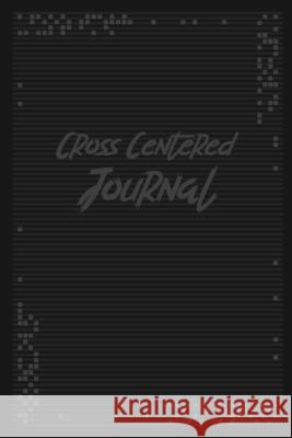 Cross Centered Journal: Inductive Bible Study Journal, Prayer and Reflective Journal