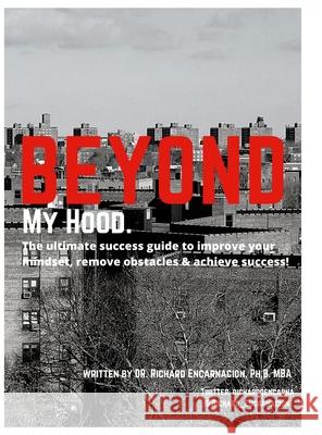 Beyond My Hood: The ultimate success guide, to improve your mindset, remove obstacles and achieve success