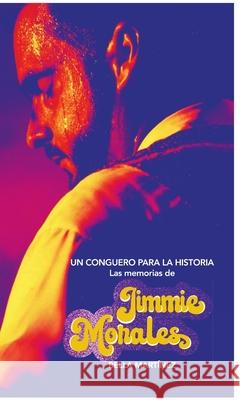 Un conguero para la historia: Las memorias de Jimmie Morales