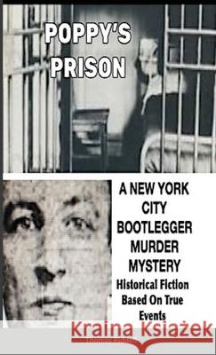 Poppy's Prison: A New York City Bootlegger Murder Mystery- Historical Fiction- Based On True Events