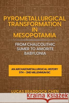 Pyrometallurgical Transformation in Mesopotamia from Chalcolithic Sumer to Amorite Babylonia: An Archaeometallurgical History 5th - 2nd Millennium BC