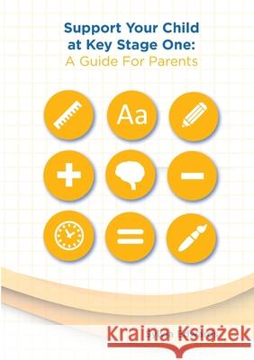 Support Your Child at Key Stage One: A Guide For Parents