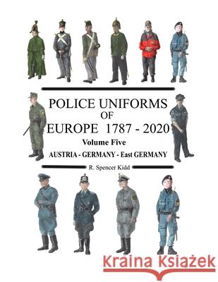 Police Uniforms of Europe 1787 - 2020 Volume Five