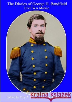 The Diaries of George H. Bandfield Civil War Marine