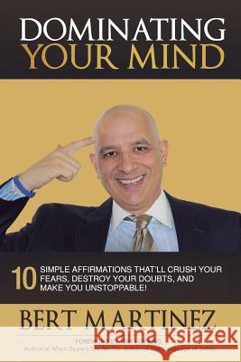 Dominating Your Mind: 10 Simple Affirmations That'll Crush your Fears, Destroy your Doubts, and Make you Unstoppable!