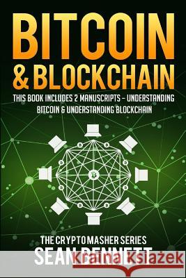Bitcoin & Blockchain: 2 Manuscripts - This Book Includes Understanding Bitcoin and Understanding Blockchian